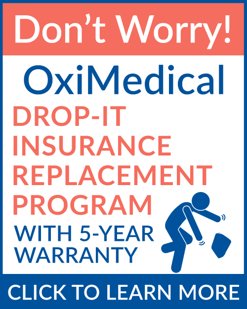 Don’t Worry! OxiMedical DROP-IT INSURANCE REPLACEMENT
PROGRAM WITH 5-YEAR
WARRANTY - CLICK TO LEARN MORE